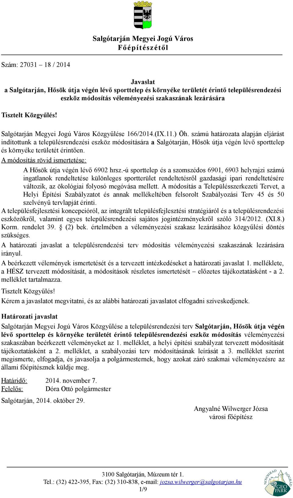 számú határozata alapján eljárást indítottunk a településrendezési eszköz módosítására a Salgótarján, Hősök útja végén lévő sporttelep és környéke területét érintően.