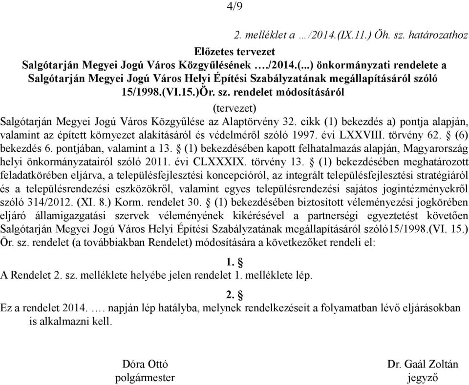 cikk (1) bekezdés a) pontja alapján, valamint az épített környezet alakításáról és védelméről szóló 1997. évi LXXVIII. törvény 62. (6) bekezdés 6. pontjában, valamint a 13.