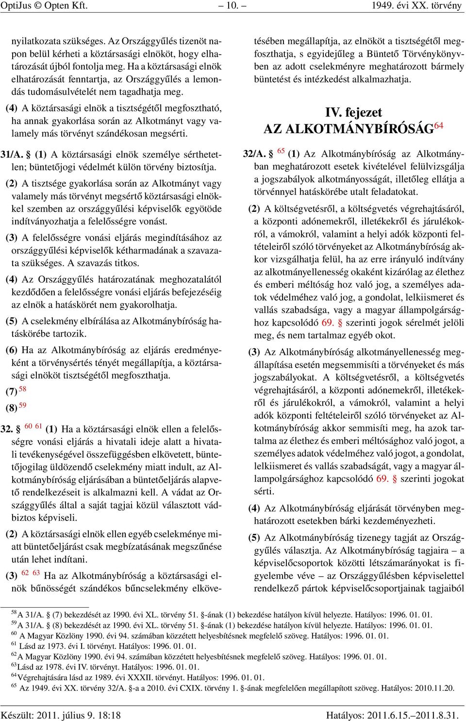 (4) A köztársasági elnök a tisztségétől megfosztható, ha annak gyakorlása során az Alkotmányt vagy valamely más törvényt szándékosan megsérti. 31/A.