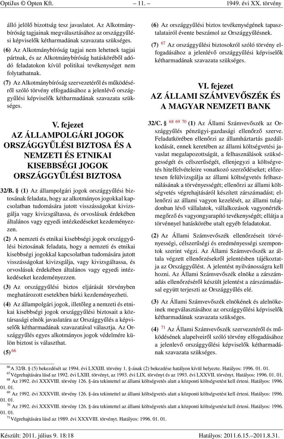 (7) Az Alkotmánybíróság szervezetéről és működéséről szóló törvény elfogadásához a jelenlévő országgyűlési képviselők kétharmadának szavazata szükséges. V.