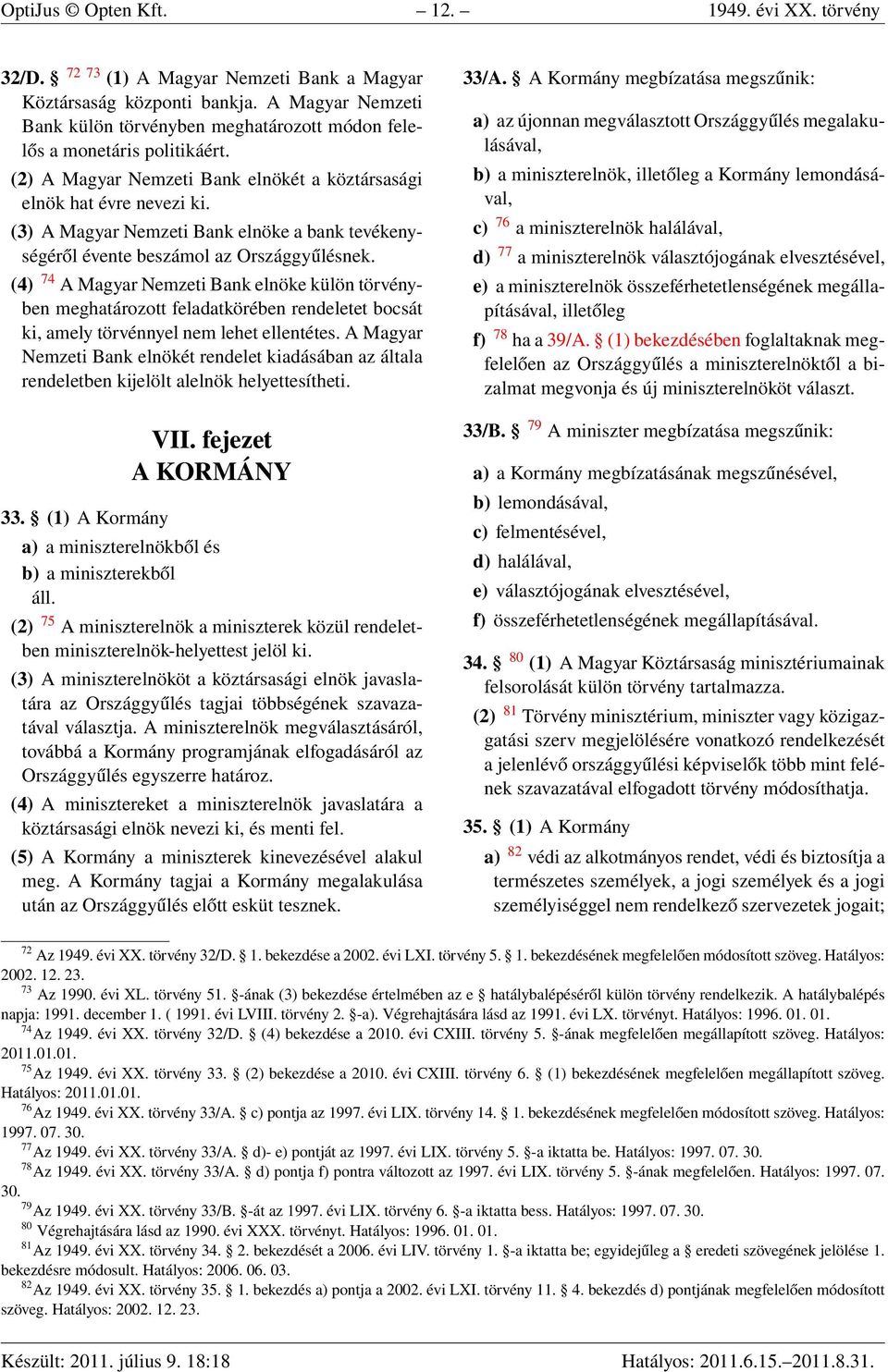 (3) A Magyar Nemzeti Bank elnöke a bank tevékenységéről évente beszámol az Országgyűlésnek.