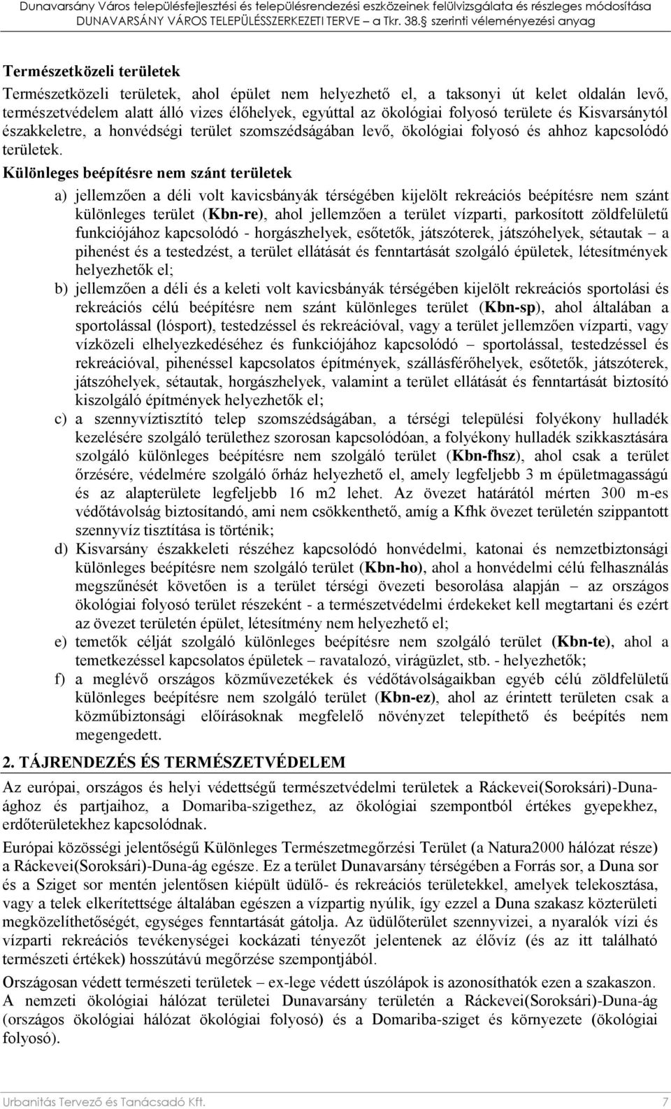 Különleges beépítésre nem szánt területek a) jellemzően a déli volt kavicsbányák térségében kijelölt rekreációs beépítésre nem szánt különleges terület (Kbn-re), ahol jellemzően a terület vízparti,