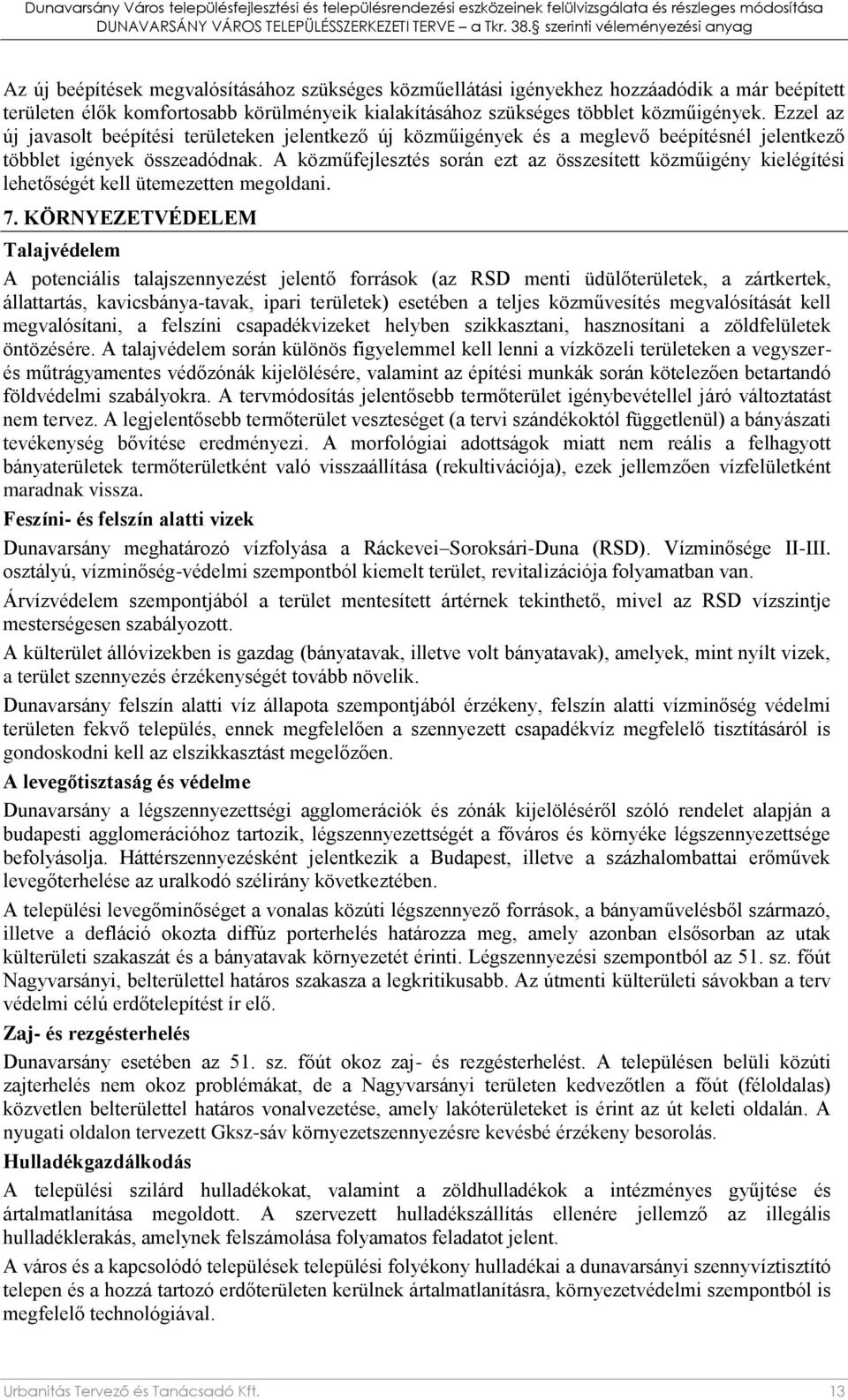 A közműfejlesztés során ezt az összesített közműigény kielégítési lehetőségét kell ütemezetten megoldani. 7.