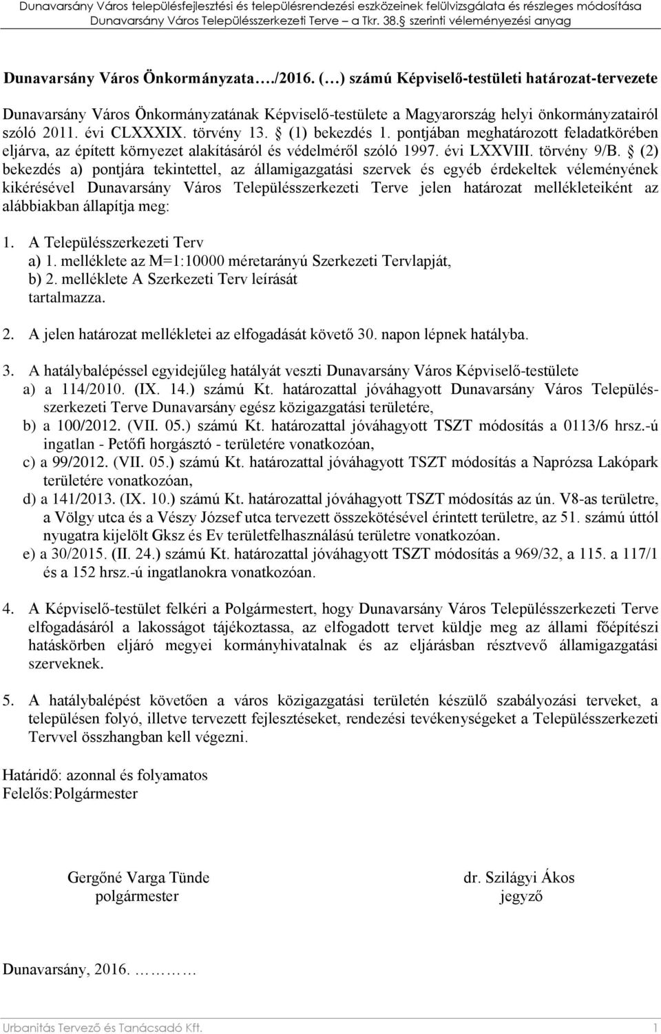 pontjában meghatározott feladatkörében eljárva, az épített környezet alakításáról és védelméről szóló 1997. évi LXXVIII. törvény 9/B.
