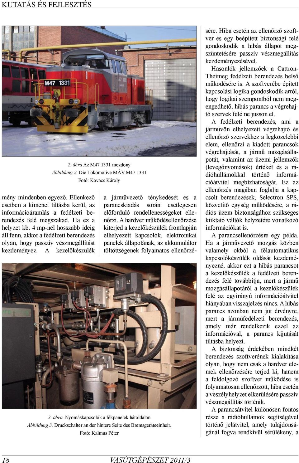 Die Lokomotive MÁV M47 1331 Fotó: Kovács Károly 3. ábra. Nyomáskapcsolók a fékpanelek hátoldalán Abbildung 3. Druckschalter an der hintere Seite des Bremsgeräteeinheit.
