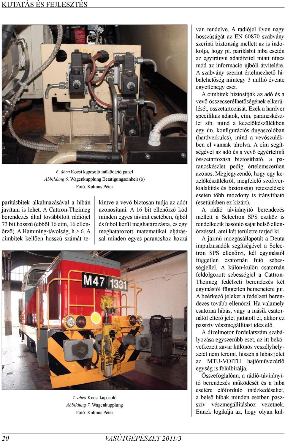 A címbitek kellően hosszú számát tekintve a vevő biztosan tudja az adót azonosítani.