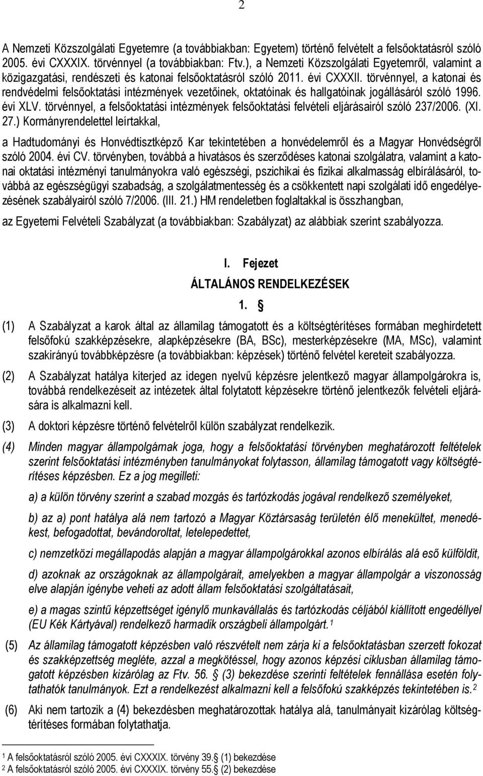 törvénnyel, a katonai és rendvédelmi felsőoktatási intézmények vezetőinek, oktatóinak és hallgatóinak jogállásáról szóló 1996. évi XLV.