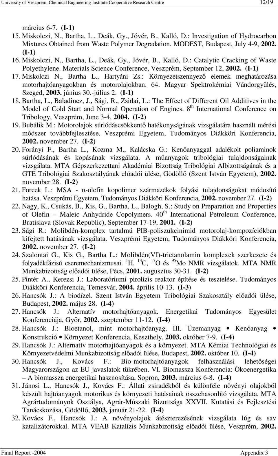 : Catalytic Cracking of Waste Polyethylene. Materials Science Conference, Veszprém, September 12, 2002. (I-1) 17. Miskolczi N., Bartha L., Hartyáni Zs.