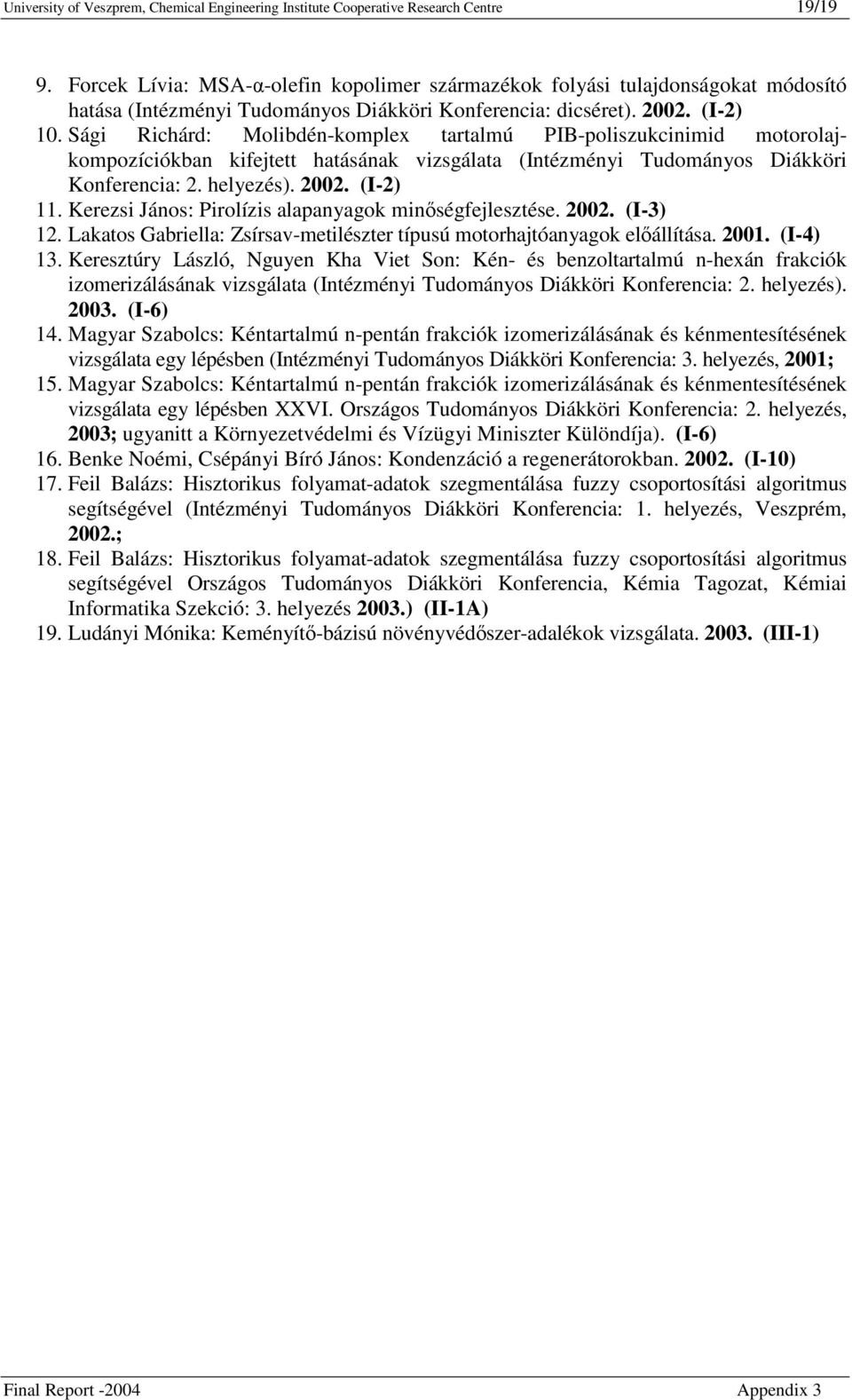 Sági Richárd: Molibdén-komplex tartalmú PIB-poliszukcinimid motorolajkompozíciókban kifejtett hatásának vizsgálata (Intézményi Tudományos Diákköri Konferencia: 2. helyezés). 2002. (I-2) 11.