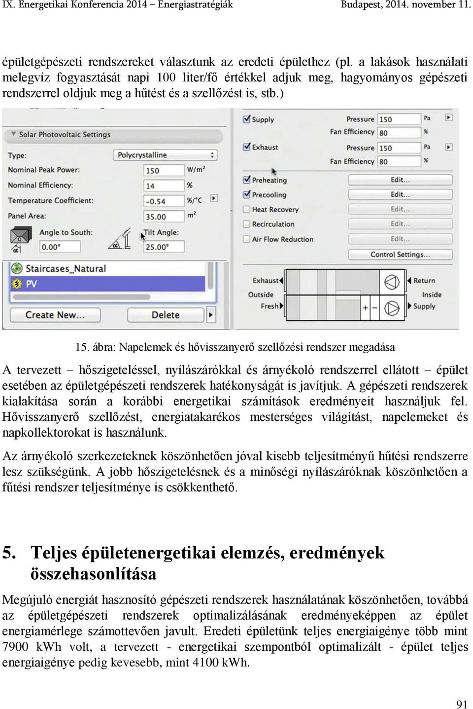 ábra: Napelemek és hővisszanyerő szellőzési rendszer megadása A tervezett hőszigeteléssel, nyílászárókkal és árnyékoló rendszerrel ellátott épület esetében az épületgépészeti rendszerek hatékonyságát