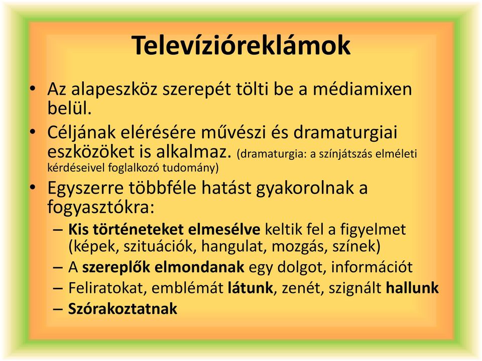 (dramaturgia: a színjátszás elméleti kérdéseivel foglalkozó tudomány) Egyszerre többféle hatást gyakorolnak a