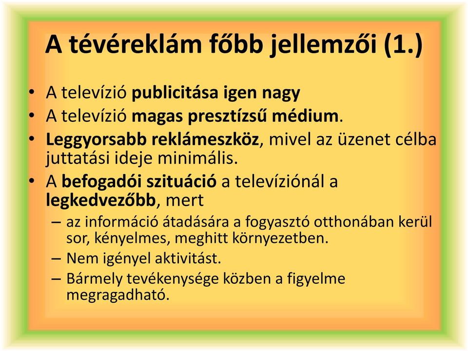 Leggyorsabb reklámeszköz, mivel az üzenet célba juttatási ideje minimális.