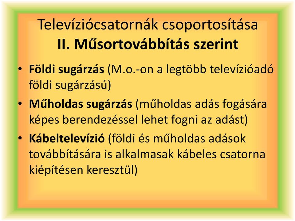 fogására képes berendezéssel lehet fogni az adást) Kábeltelevízió (földi és