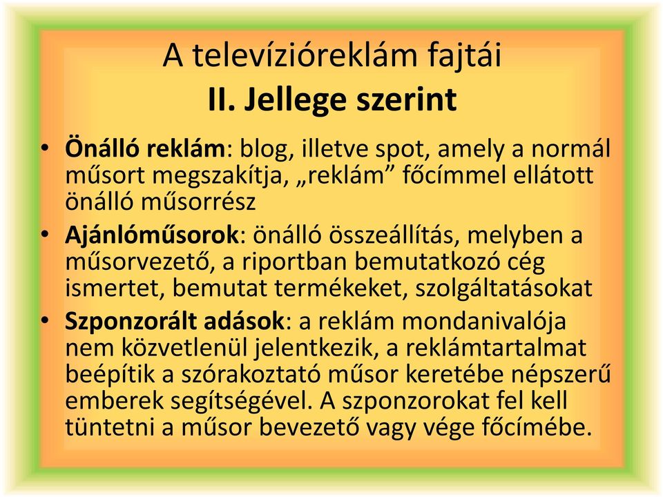 Ajánlóműsorok: önálló összeállítás, melyben a műsorvezető, a riportban bemutatkozó cég ismertet, bemutat termékeket,