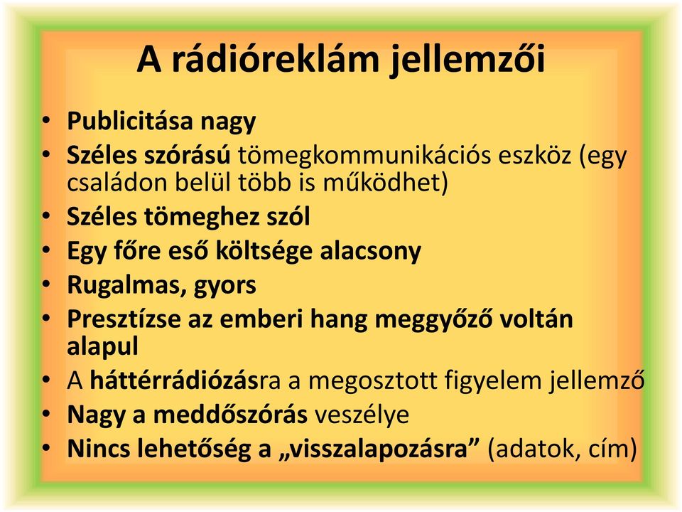 Rugalmas, gyors Presztízse az emberi hang meggyőző voltán alapul A háttérrádiózásra a