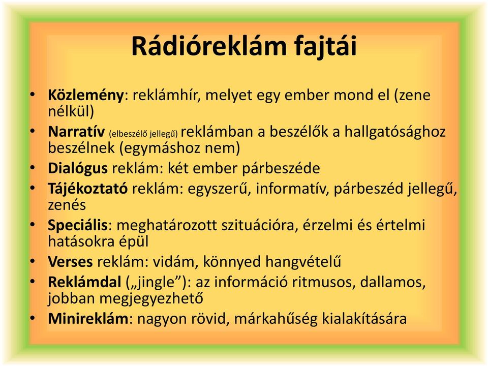 párbeszéd jellegű, zenés Speciális: meghatározott szituációra, érzelmi és értelmi hatásokra épül Verses reklám: vidám, könnyed