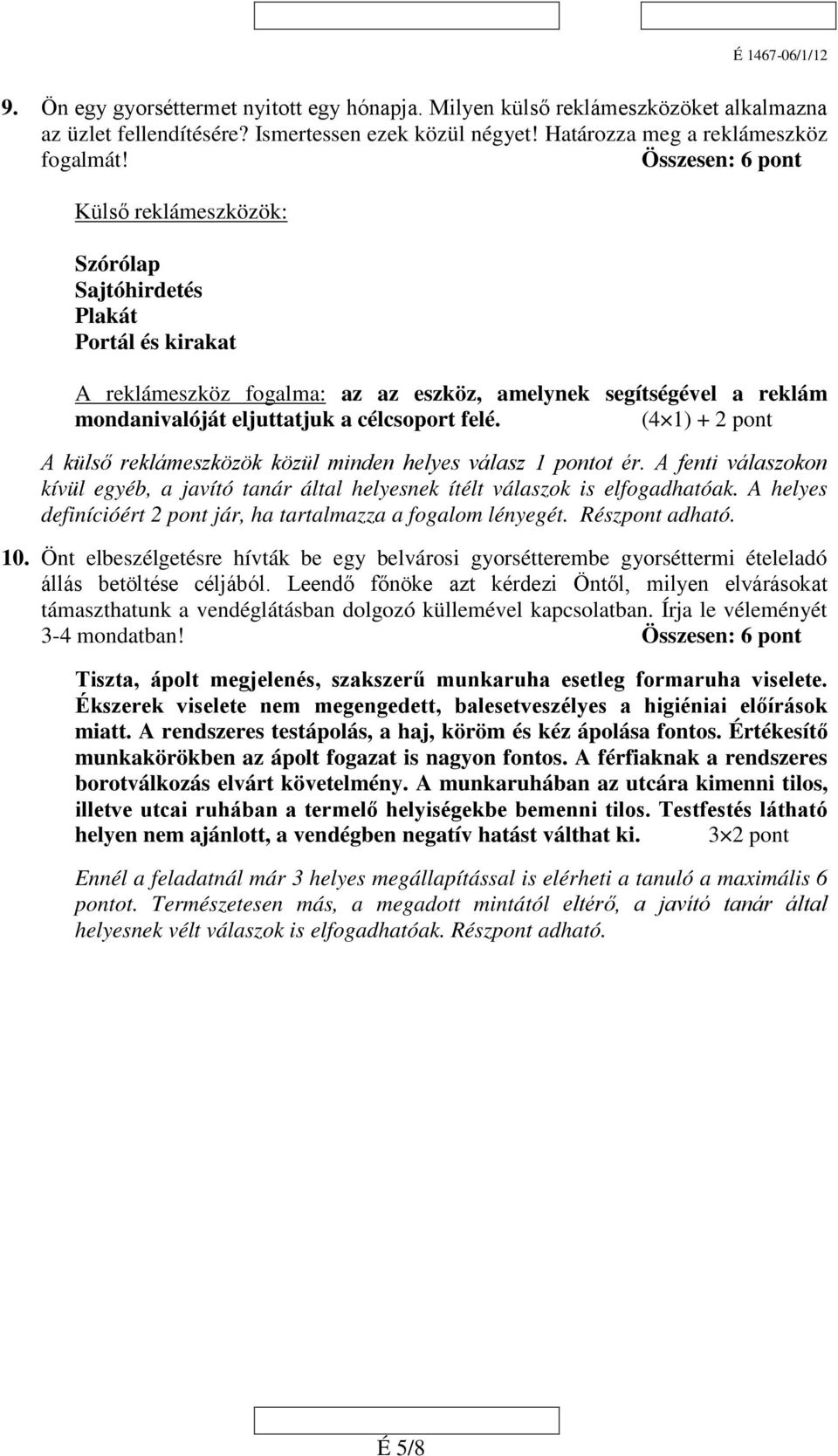 (4 1) + 2 pont A külső reklámeszközök közül minden helyes válasz 1 pontot ér. A fenti válaszokon kívül egyéb, a javító tanár által helyesnek ítélt válaszok is elfogadhatóak.