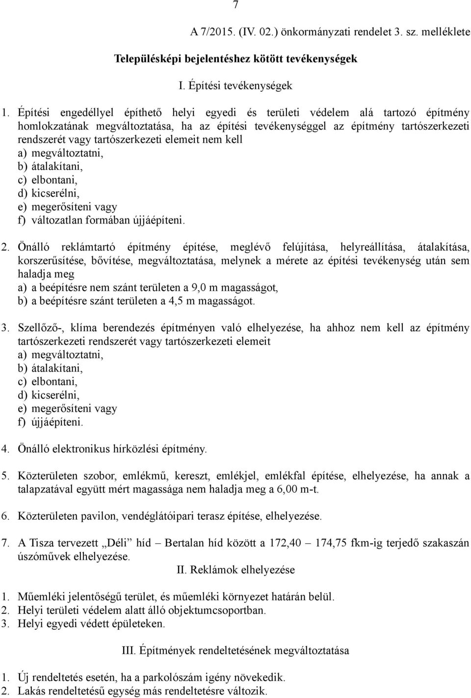 tartószerkezeti elemeit nem kell a) megváltoztatni, b) átalakítani, c) elbontani, d) kicserélni, e) megerősíteni vagy f) változatlan formában újjáépíteni. 2.