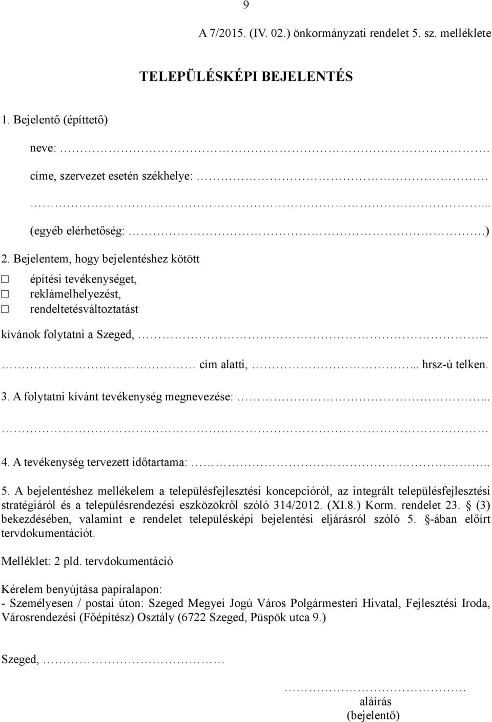 A folytatni kívánt tevékenység megnevezése:... 4. A tevékenység tervezett időtartama:.. 5.