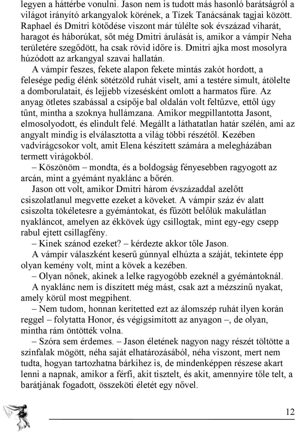 Dmitri ajka most mosolyra húzódott az arkangyal szavai hallatán.