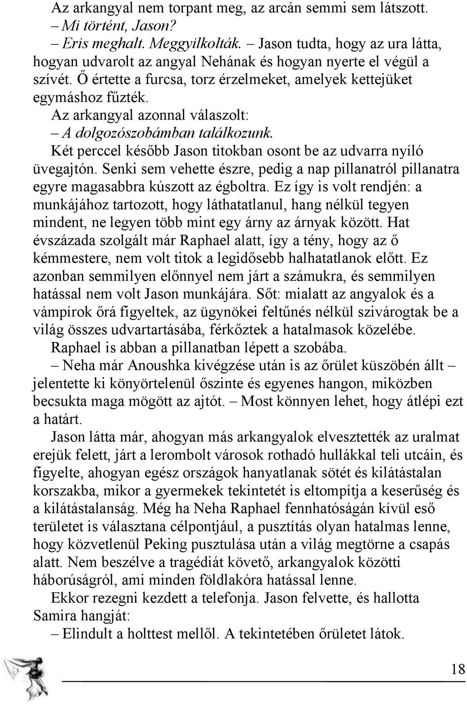 Az arkangyal azonnal válaszolt: A dolgozószobámban találkozunk. Két perccel később Jason titokban osont be az udvarra nyíló üvegajtón.