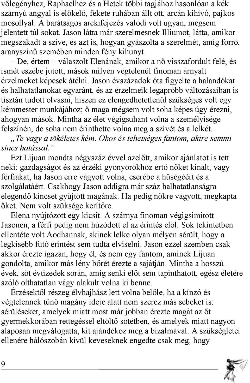 Jason látta már szerelmesnek Illiumot, látta, amikor megszakadt a szíve, és azt is, hogyan gyászolta a szerelmét, amíg forró, aranyszínű szemében minden fény kihunyt.