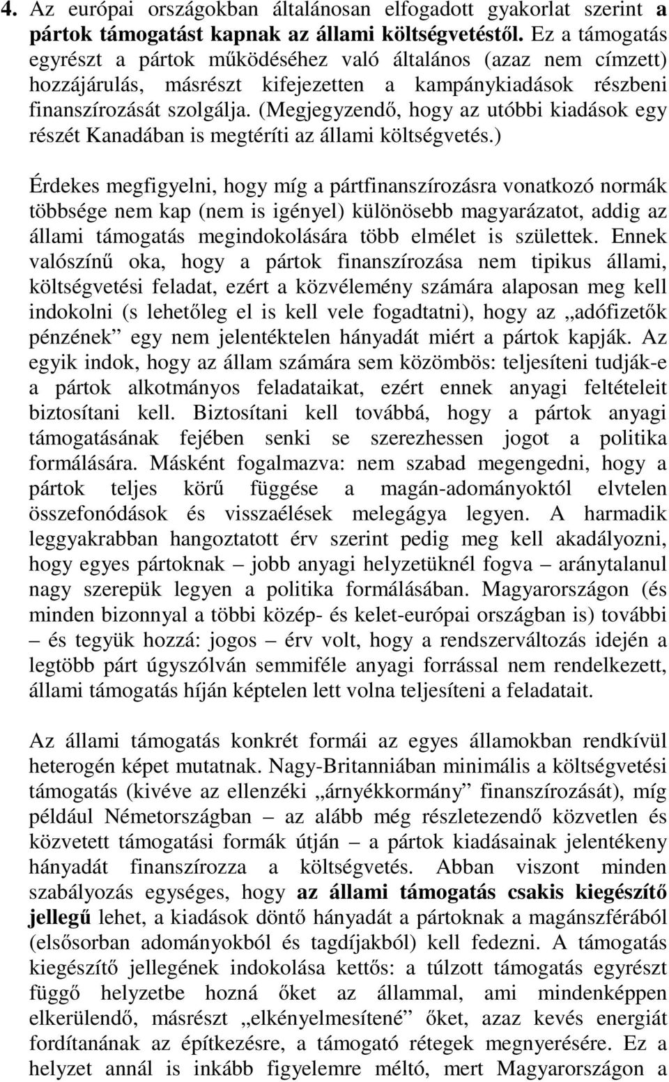 (Megjegyzendő, hogy az utóbbi kiadások egy részét Kanadában is megtéríti az állami költségvetés.