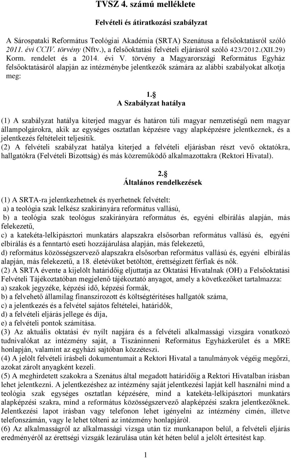 törvény a Magyarországi Református Egyház felsőoktatásáról alapján az intézménybe jelentkezők számára az alábbi szabályokat alkotja meg: 1.