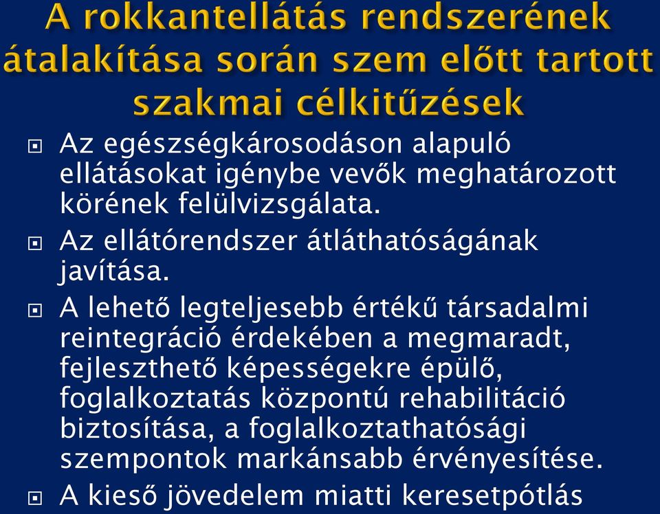 A lehető legteljesebb értékű társadalmi reintegráció érdekében a megmaradt, fejleszthető