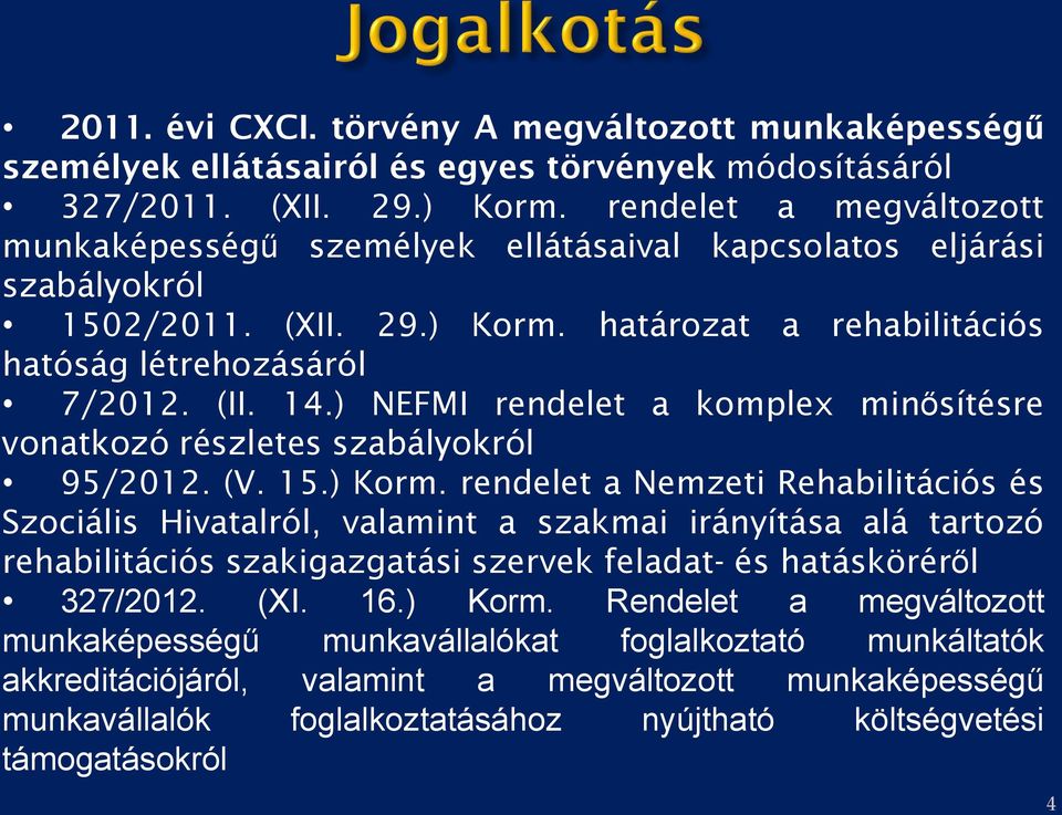 ) NEFMI rendelet a komplex minősítésre vonatkozó részletes szabályokról 95/2012. (V. 15.) Korm.