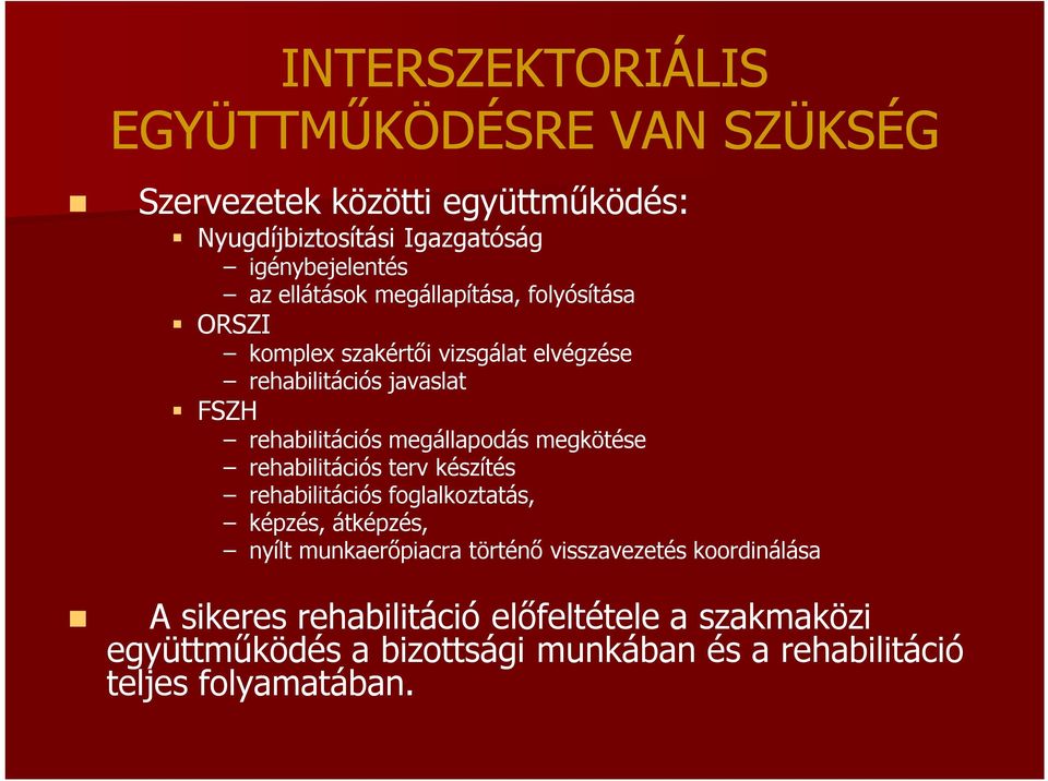 megállapodás megkötése rehabilitációs terv készítés rehabilitációs foglalkoztatás, képzés, átképzés, nyílt munkaerőpiacra történő