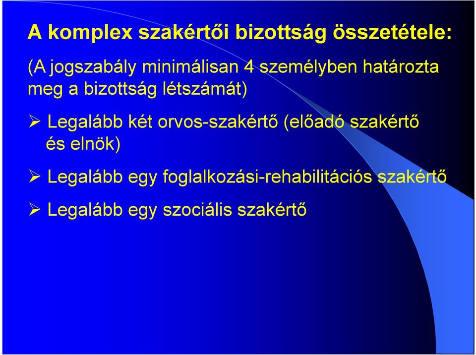 Legalább két orvos-szakértő (előadó szakértő és elnök) Legalább