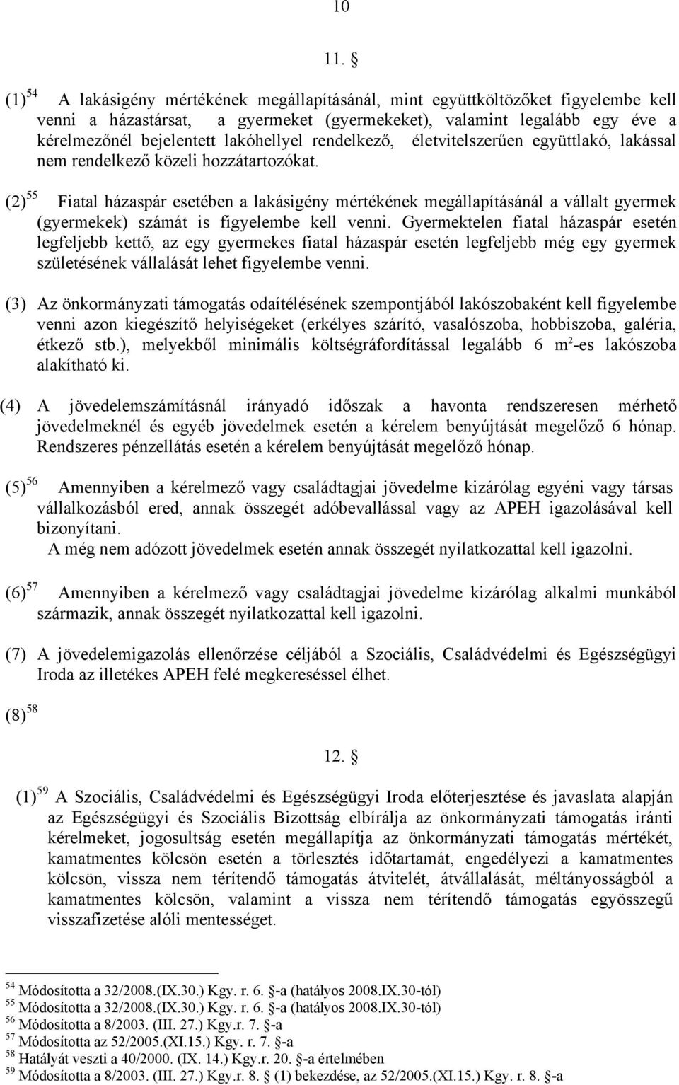 rendelkező, életvitelszerűen együttlakó, lakással nem rendelkező közeli hozzátartozókat.