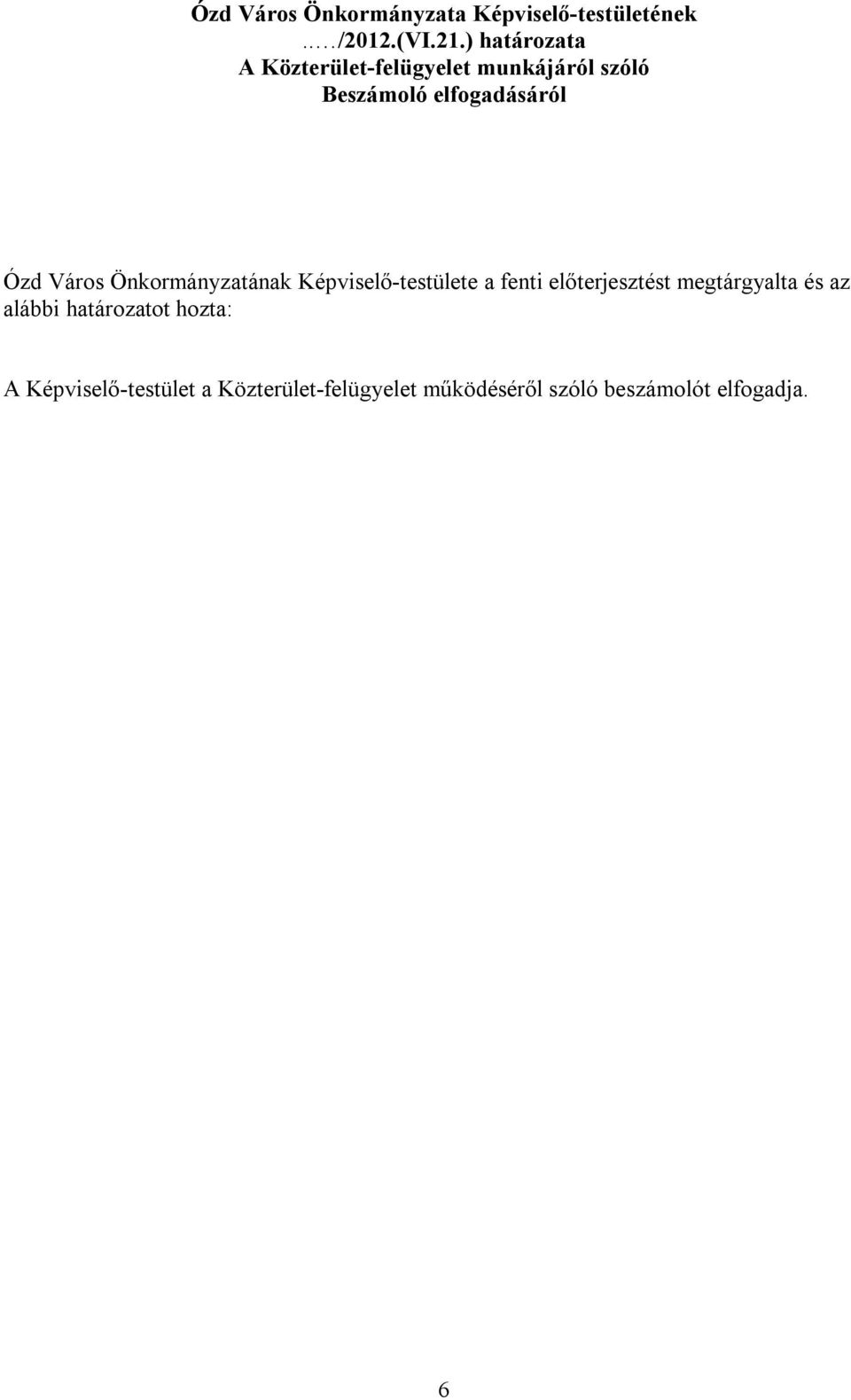 Város Önkormányzatának Képviselő-testülete a fenti előterjesztést megtárgyalta és az