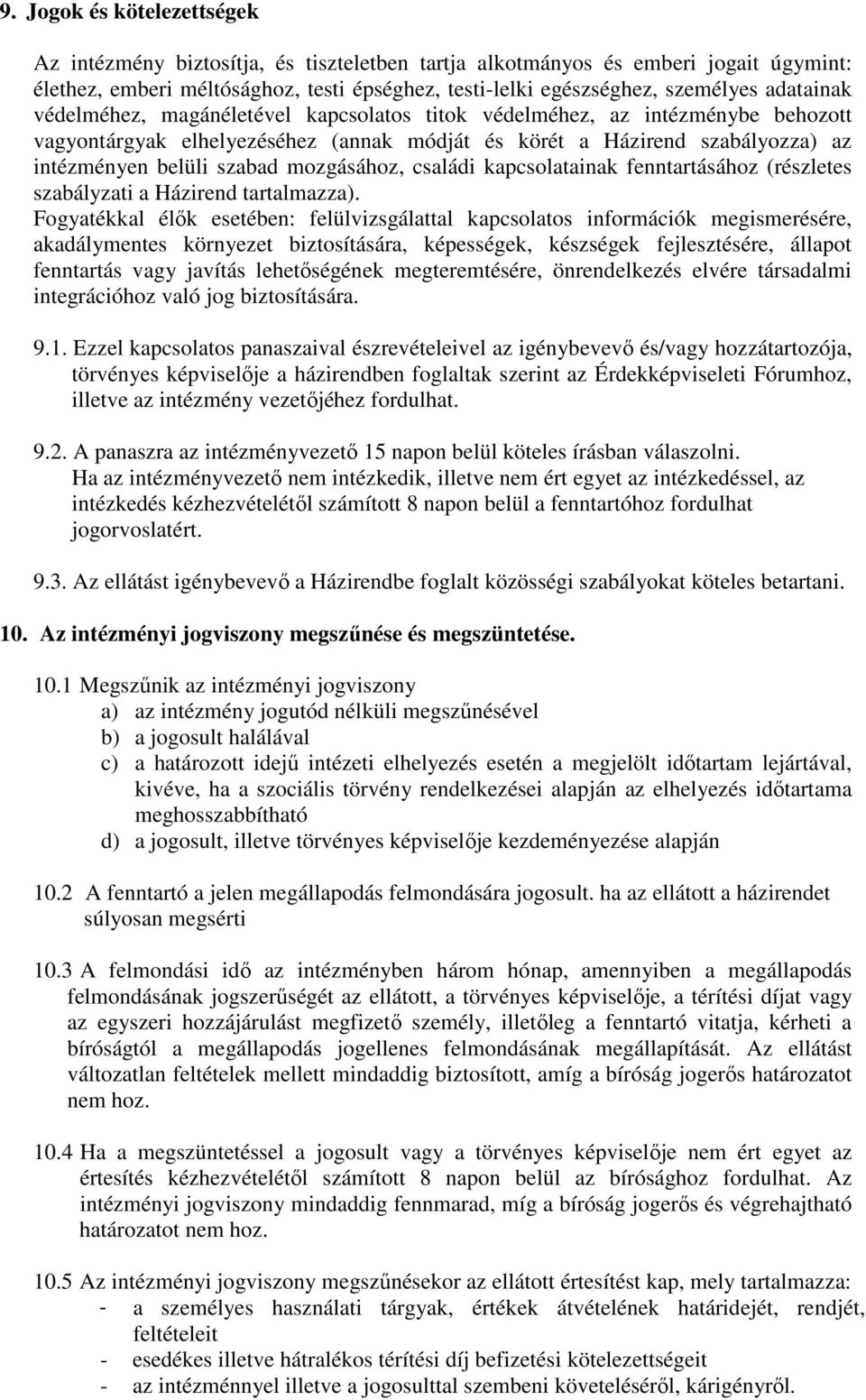 mozgásához, családi kapcsolatainak fenntartásához (részletes szabályzati a Házirend tartalmazza).