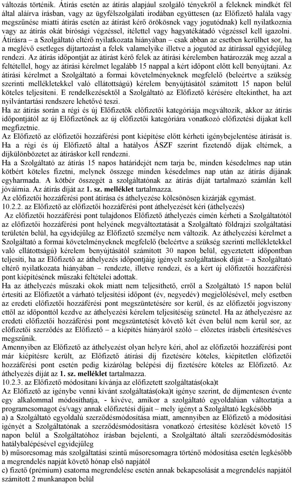 esetén az átírást kérő örökösnek vagy jogutódnak) kell nyilatkoznia vagy az átírás okát bírósági végzéssel, ítélettel vagy hagyatékátadó végzéssel kell igazolni.