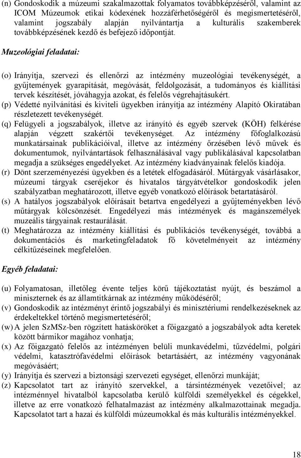 Muzeológiai feladatai: (o) Irányítja, szervezi és ellenőrzi az intézmény muzeológiai tevékenységét, a gyűjtemények gyarapítását, megóvását, feldolgozását, a tudományos és kiállítási tervek