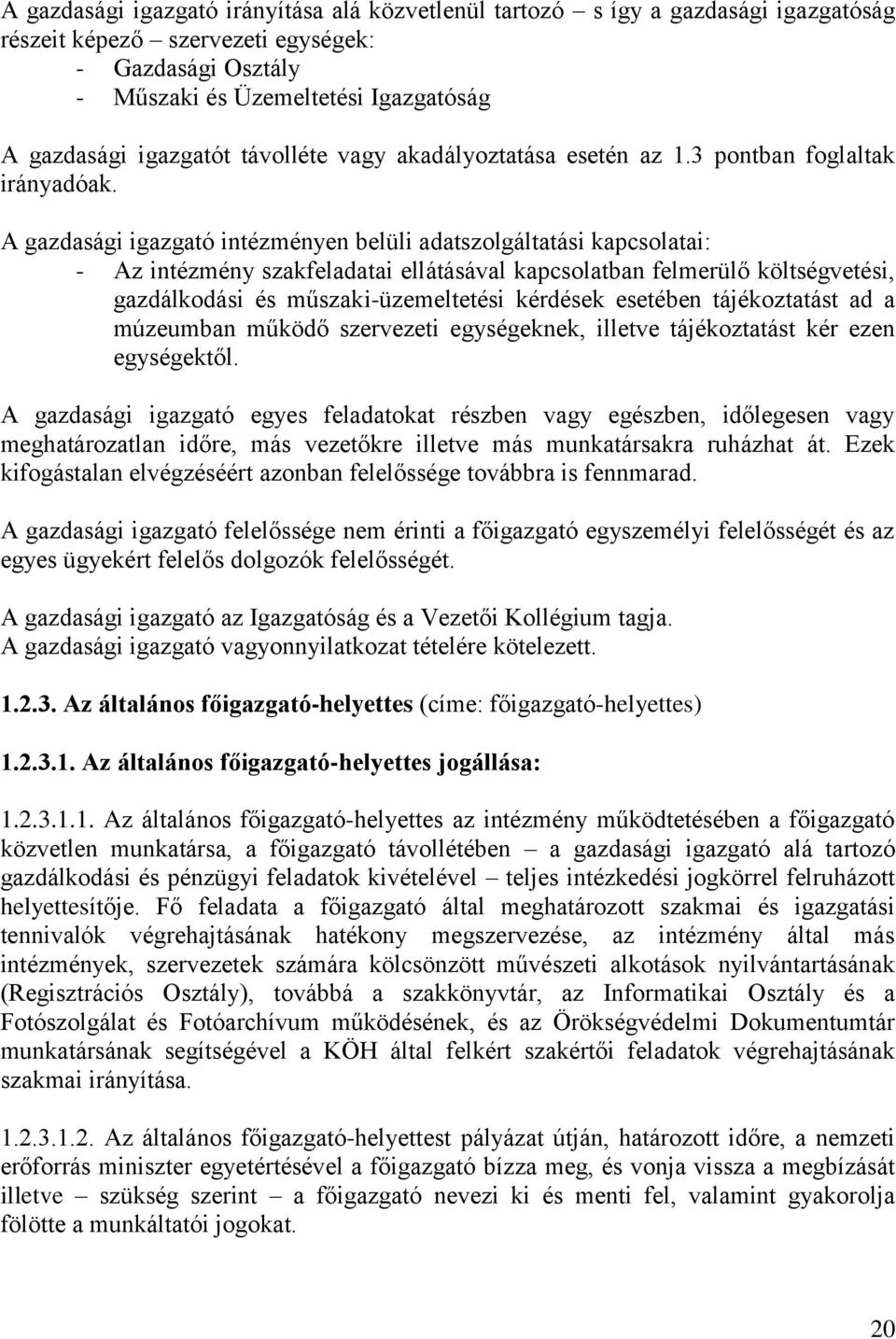 A gazdasági igazgató intézményen belüli adatszolgáltatási kapcsolatai: - Az intézmény szakfeladatai ellátásával kapcsolatban felmerülő költségvetési, gazdálkodási és műszaki-üzemeltetési kérdések