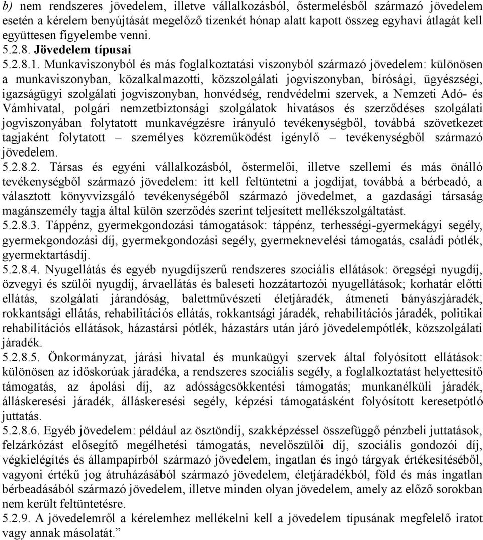Munkaviszonyból és más foglalkoztatási viszonyból származó jövedelem: különösen a munkaviszonyban, közalkalmazotti, közszolgálati jogviszonyban, bírósági, ügyészségi, igazságügyi szolgálati