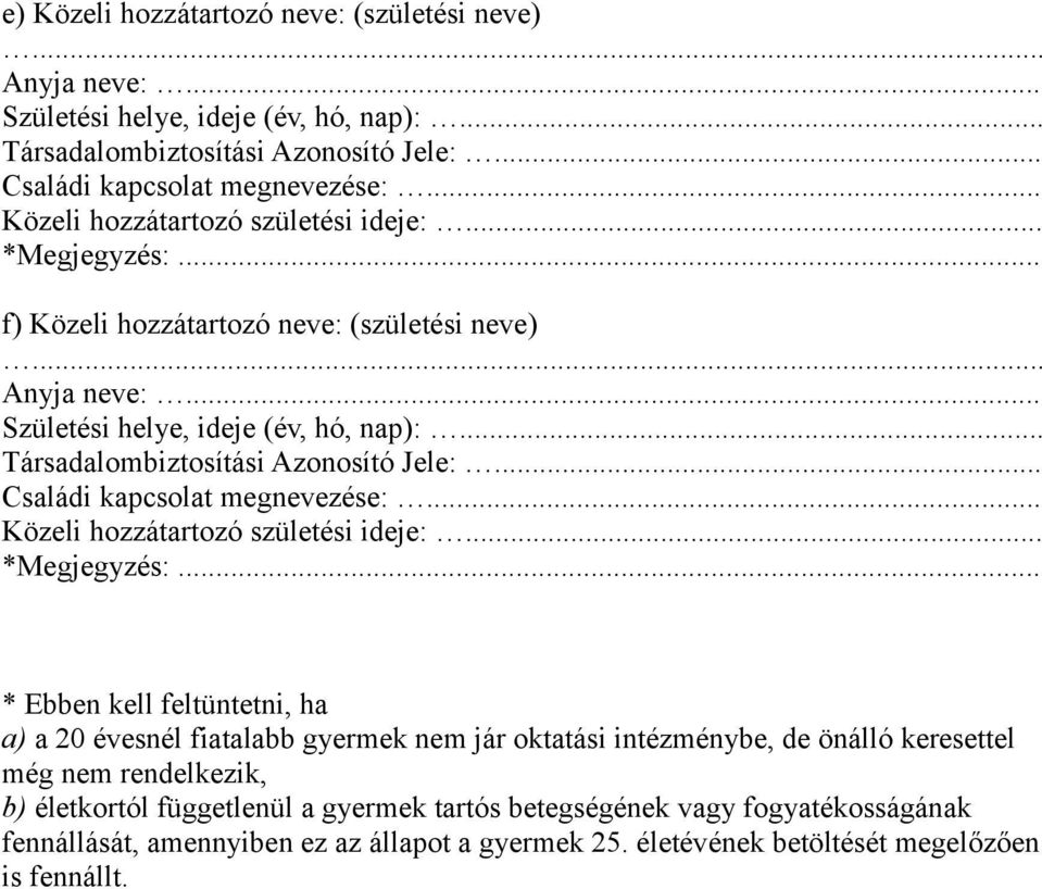 keresettel még nem rendelkezik, b) életkortól függetlenül a gyermek tartós betegségének vagy