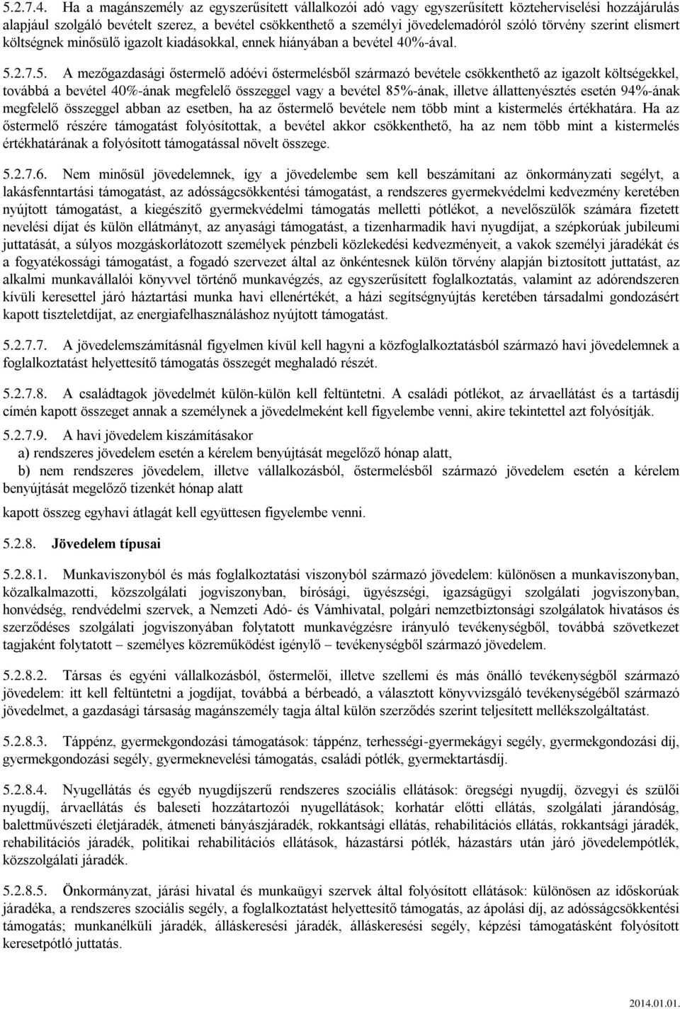 költségekkel, továbbá a bevétel 40%-ának megfelelő összeggel vagy a bevétel 85%-ának, illetve állattenyésztés esetén 94%-ának megfelelő összeggel abban az esetben, ha az őstermelő bevétele nem több