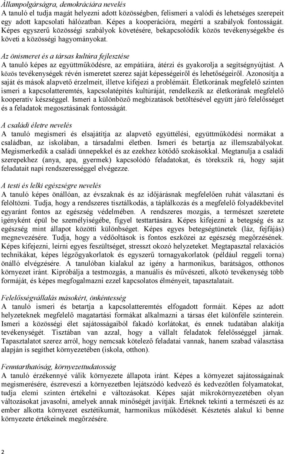 Az önismeret és a társas kultúra fejlesztése A tanuló képes az együttműködésre, az empátiára, átérzi és gyakorolja a segítségnyújtást.