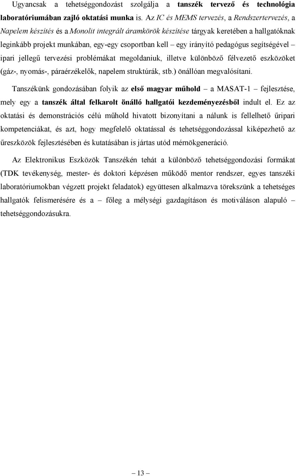 irányító pedagógus segítségével ipari jellegű tervezési problémákat megoldaniuk, illetve különböző félvezető eszközöket (gáz-, nyomás-, páraérzékelők, napelem struktúrák, stb.) önállóan megvalósítani.