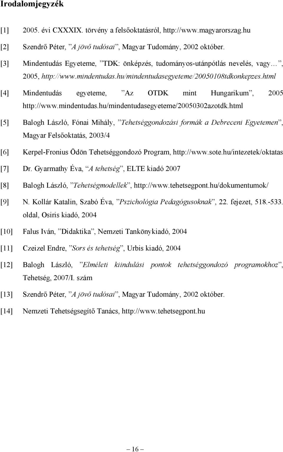 html [4] Mindentudás egyeteme, Az OTDK mint Hungarikum, 2005 http://www.mindentudas.hu/mindentudasegyeteme/20050302azotdk.