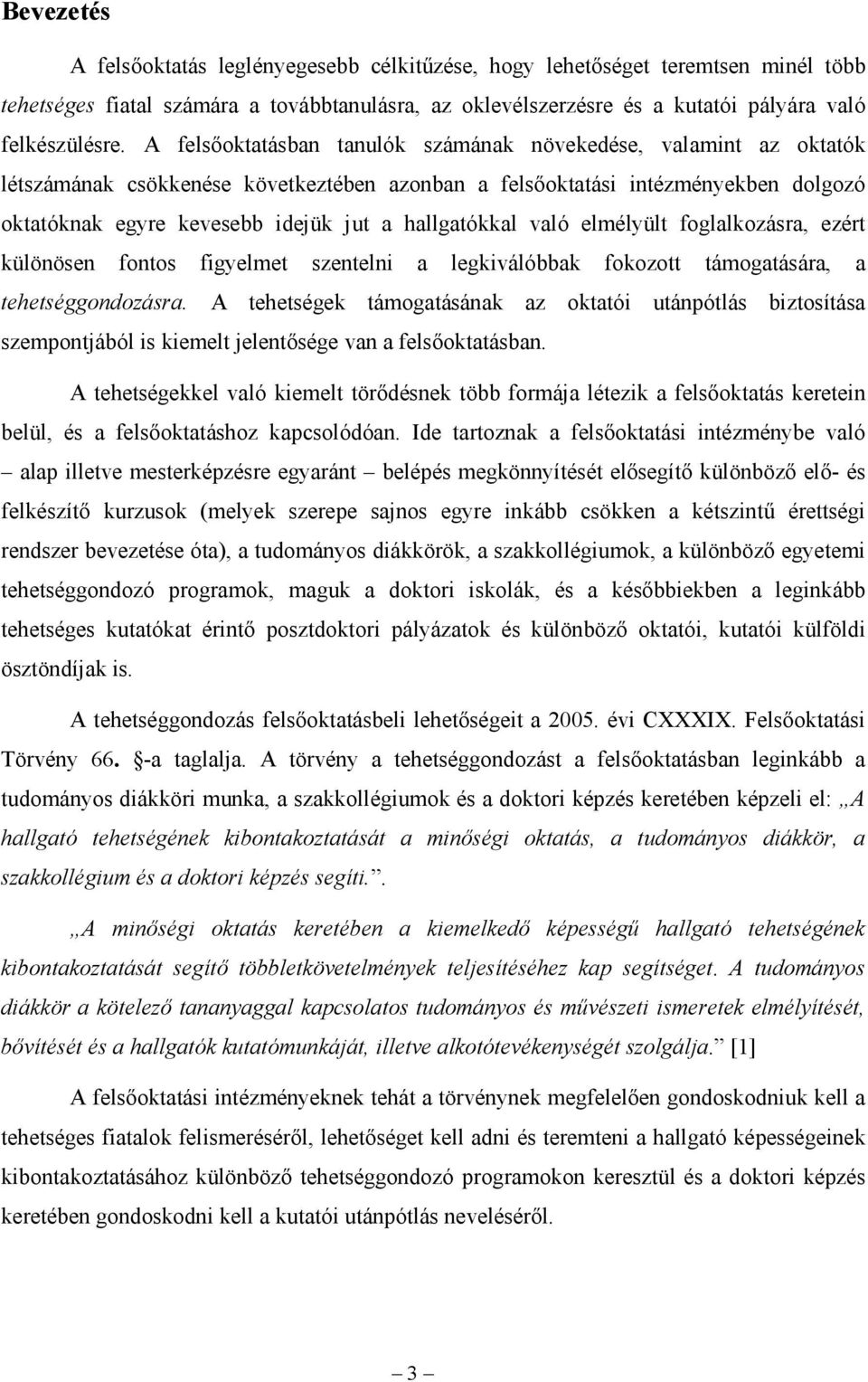 hallgatókkal való elmélyült foglalkozásra, ezért különösen fontos figyelmet szentelni a legkiválóbbak fokozott támogatására, a tehetséggondozásra.