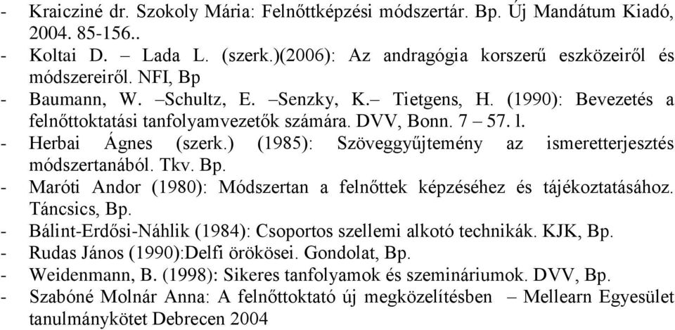 ) (1985): Szöveggyűjtemény az ismeretterjesztés módszertanából. Tkv. Bp. - Maróti Andor (1980): Módszertan a felnőttek képzéséhez és tájékoztatásához. Táncsics, Bp.