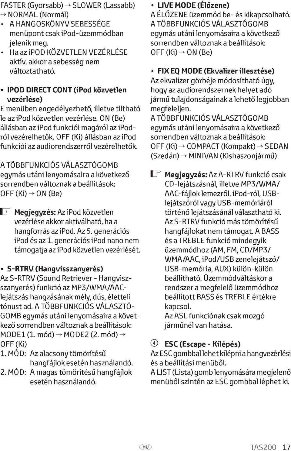 OFF (Ki) állásban az ipod funkciói az audiorendszerről vezérelhetők.