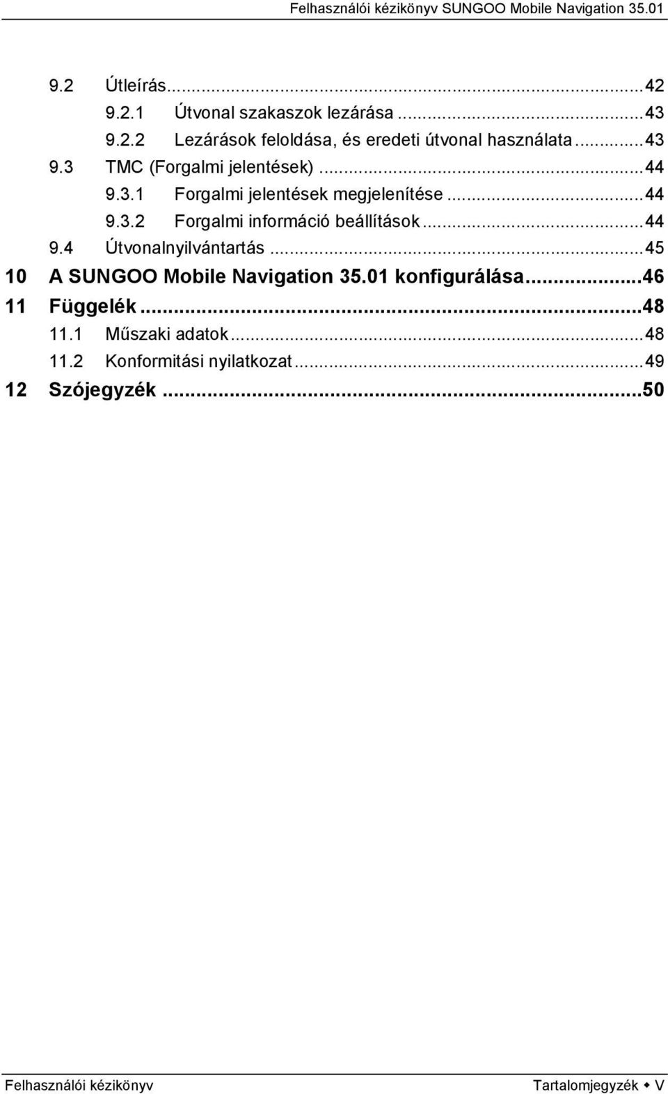 ..44 9.4 Útvonalnyilvántartás...45 10 A SUNGOO Mobile Navigation 35.01 konfigurálása...46 11 Függelék...48 11.