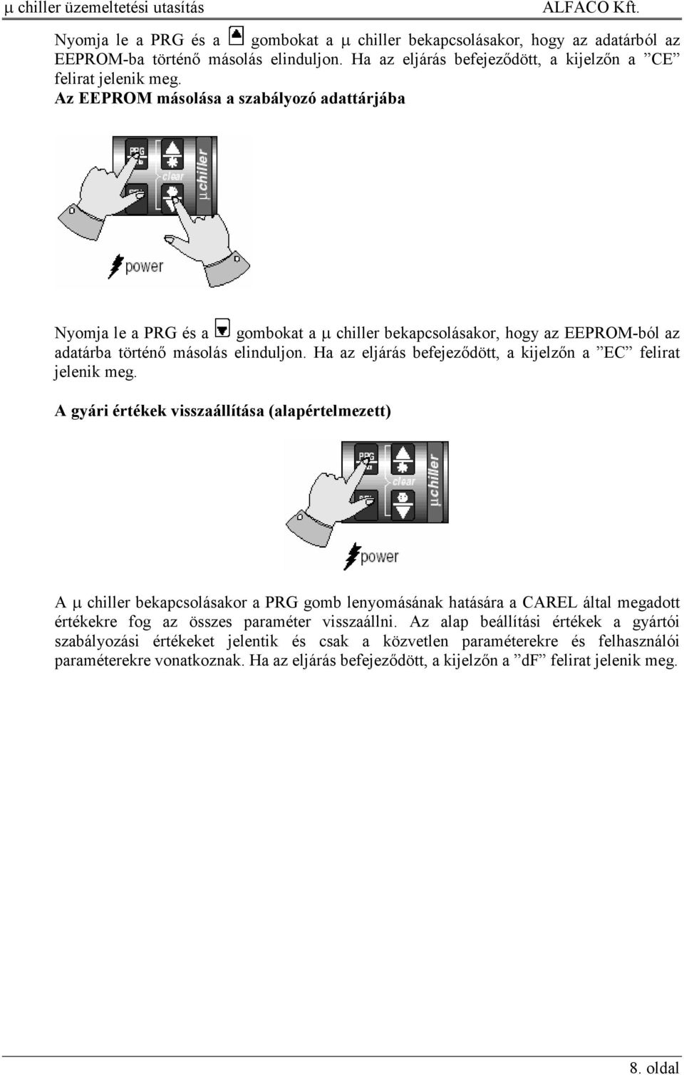 Ha az eljárás befejezıdött, a kijelzın a EC felirat jelenik meg.