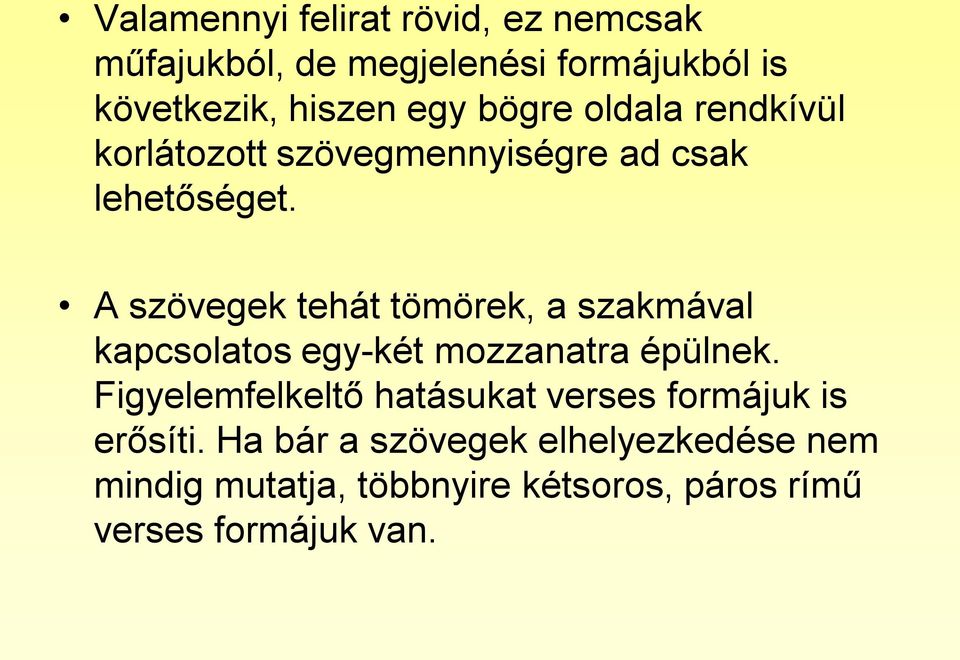 A szövegek tehát tömörek, a szakmával kapcsolatos egy-két mozzanatra épülnek.